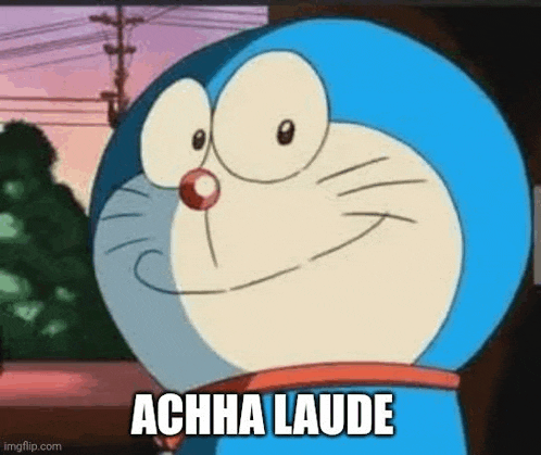 doraemon is making a funny face and saying acha laude .