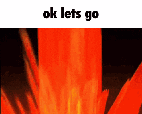 a picture of a fire with the words ok lets go