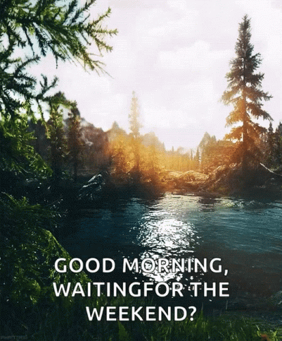 Good Morning Waiting For The Weekend GIF - Good Morning Waiting For The Weekend Lake GIFs