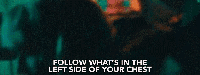 a close up of a person 's face with the words `` follow what 's in the left side of your chest ''