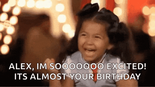 a little girl is crying and laughing with the words `` alex , im sooooooo excited ! its almost your birthday ''