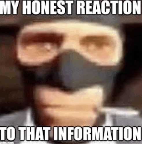 a close up of a man wearing a gas mask and goggles with the words `` my honest reaction to that information '' .