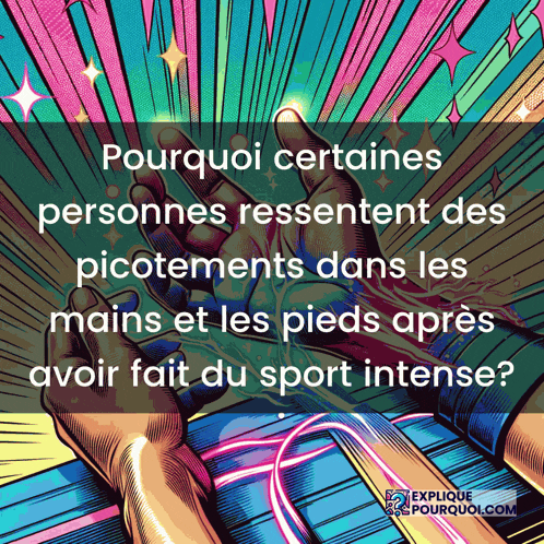 a poster that says pourquoi certaines personnes ressentent des picotements dans les mains et les pieds apres