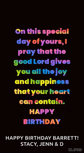 on this special day of yours i pray that the good lord gives you all the joy and happiness that your heart can contain . happy birthday