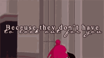 because they don 't have to look out for you .