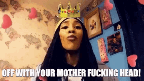 a woman with a crown on her head and the words off with your mother fucking head