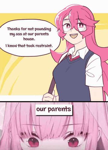 a cartoon of a girl with pink hair saying " thanks for not pounding my ass at our parents house i know that took restraining "