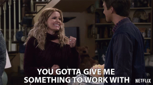 You Gotta Give Me Something To Work With Dj Tanner Fuller GIF