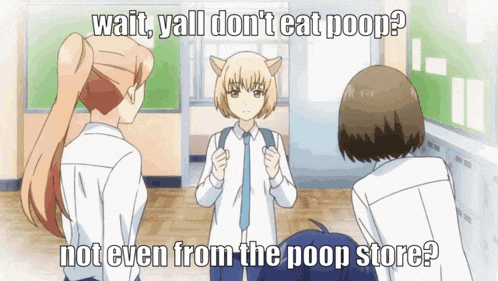 a group of anime characters are standing in a room and one of them says wait y'all don 't eat poop ?