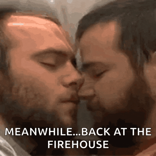 two men kissing with the words meanwhile back at the firehouse written below them