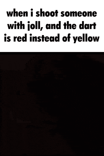a picture of a dog with the words " when i shoot someone with jolly and the dart is red instead of yellow "