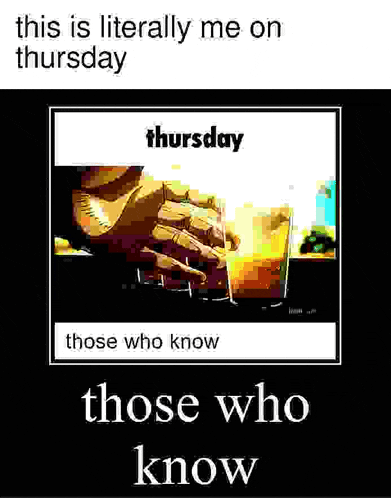 this is literally me on thursday those who know those who know .