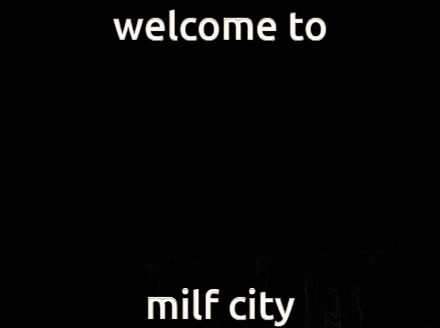 a picture of a city with the words welcome to milf city on it