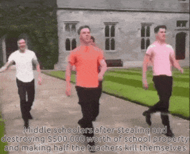 a group of men are walking in front of a building with the caption middle schoolers after stealing