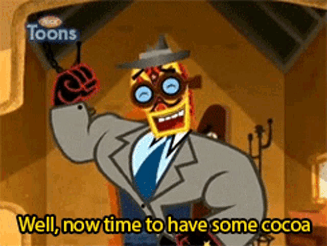 a cartoon character says well now time to have some cocoa in the corner