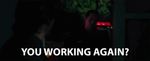 You Working Again Are You Back GIF - You Working Again Are You Back Back At It GIFs