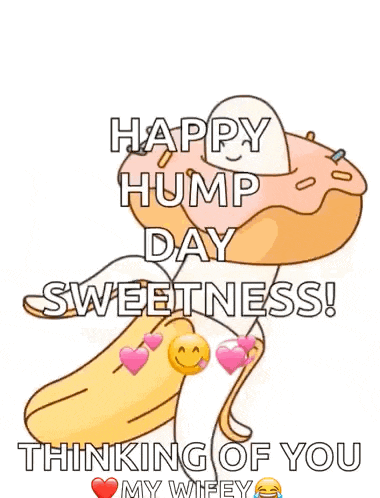 a cartoon of a banana with a donut on top and the words happy hump day sweetness thinking of you my wifey