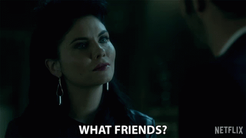 What Friends No Friends GIF - What Friends No Friends You Dont Have Friends GIFs