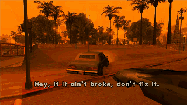 a screenshot of a video game says hey if it ain t broke don t fix it