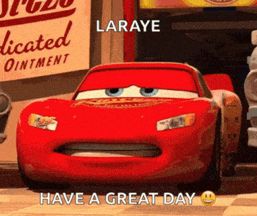 lightning mcqueen from cars is making a funny face and says `` laraye have a great day '' .