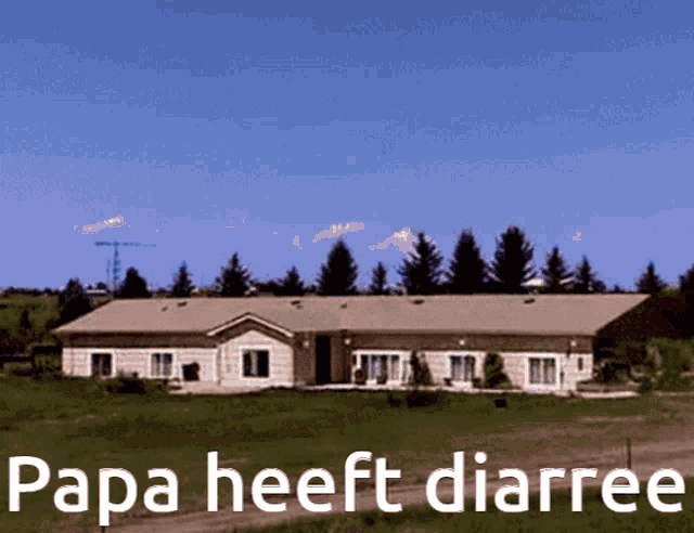 a picture of a house with the words papa heeft diarree on the bottom