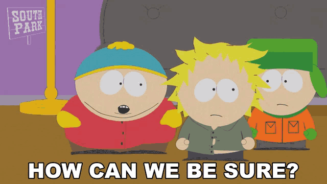 three south park characters standing next to each other with the words how can we be sure below them