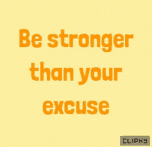 Be Stronger Than Your Excuses Excuses GIF - Be Stronger Than Your Excuses Be Strong Excuses GIFs