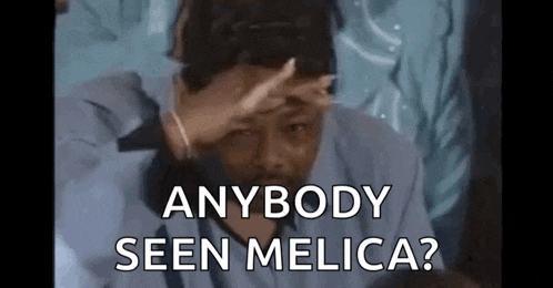 a man is covering his face with his hand and asking if anyone has seen melica ?