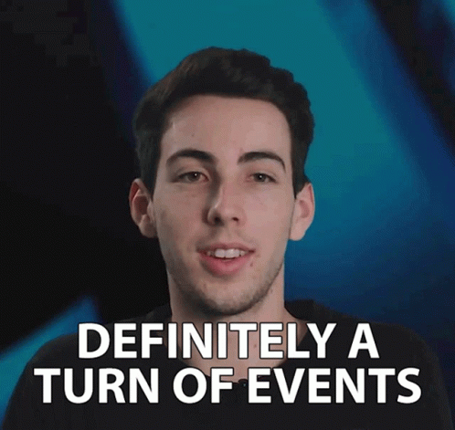 Definitely A Turn Of Events Change In Outcome GIF - Definitely A Turn Of Events Turn Of Events Change In Outcome GIFs