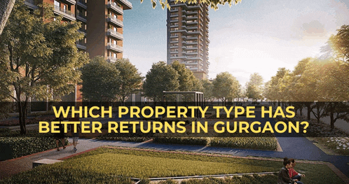 a poster that says which property type has better returns in gurgaon on it