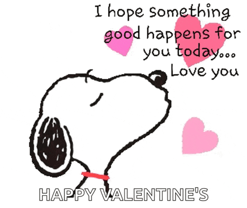snoopy says i hope something good happens for you today .. love you happy valentine 's