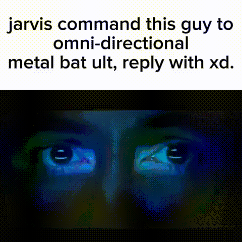 jarvis commands this guy to omni-directional metal bat ult reply with xd