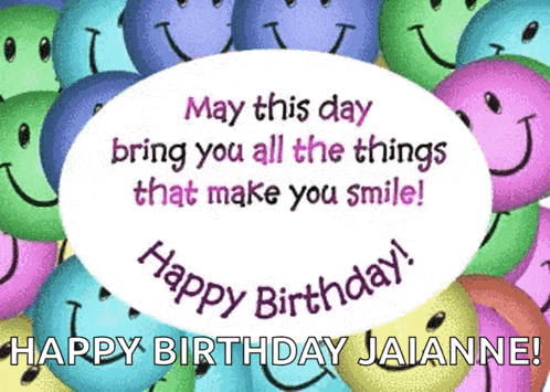 a birthday card with smiley faces and the words may this day bring you all the things that make you smile happy birthday jaianne