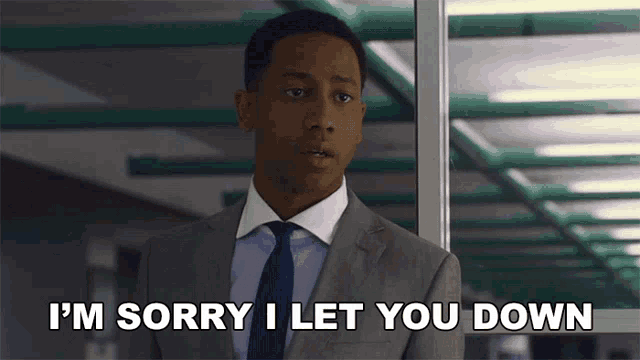 a man in a suit says i 'm sorry i let you down