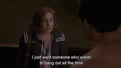 I Just Want Someone Who Wants To Hang Out All The Time - Girls GIF