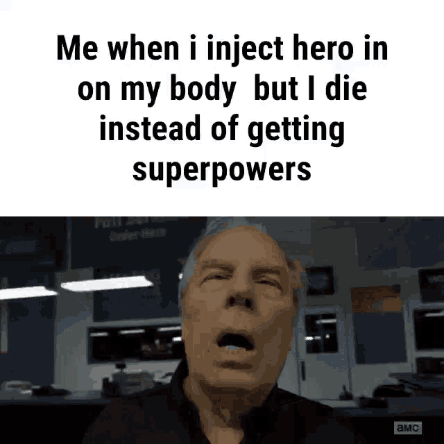 a cartoon of a man with his mouth open and a caption that says me when i inject hero in on my body but i die