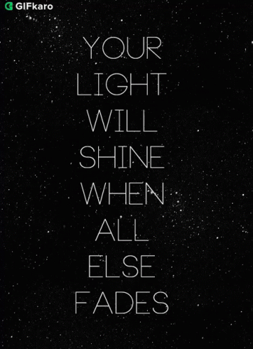 Your Light Will Shine When All Else Fades Gifkaro GIF - Your Light Will Shine When All Else Fades Gifkaro Quotes GIFs