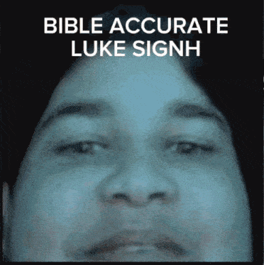 a close up of a man 's face with the words bible accurate luke signh above it