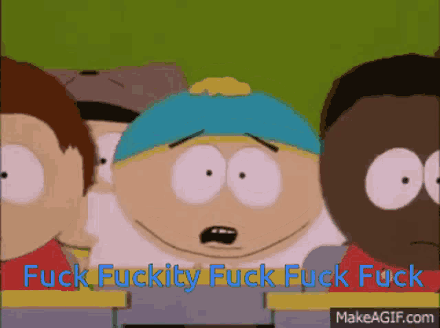 a group of south park characters with the words fuck fuckity fuck fuck on the bottom