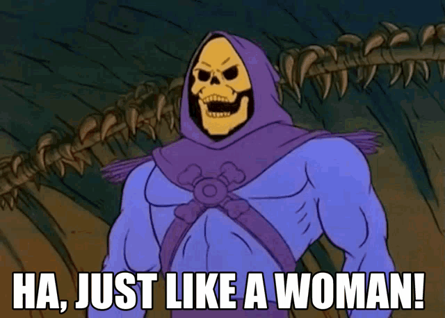 a cartoon of a skeletor with the words ha just like a woman