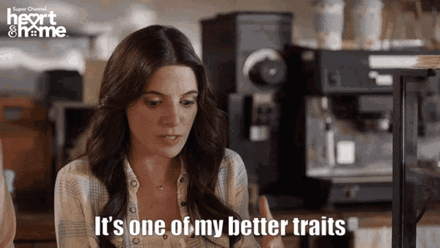 a woman is saying it 's one of her better traits