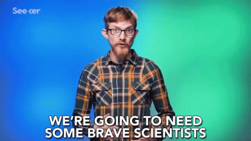 We Are Going To Need Some Brve Scientists Courageous Scientists GIF - We Are Going To Need Some Brve Scientists Courageous Scientists What We Need GIFs