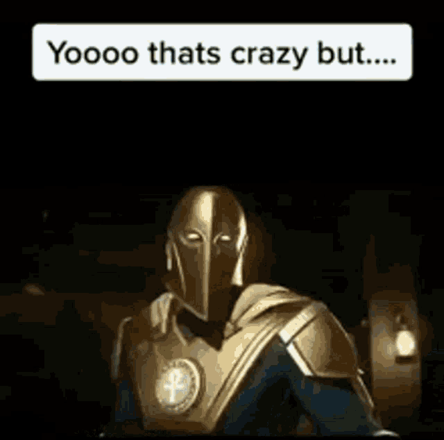 a picture of a man in a knight 's armor with the words `` yoooo thats crazy but ... ''