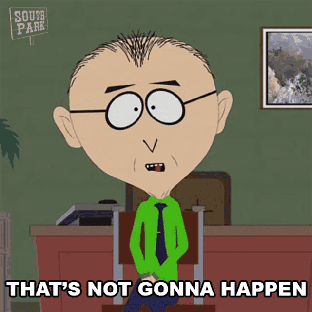 a cartoon character from south park says that 's not gon na happen