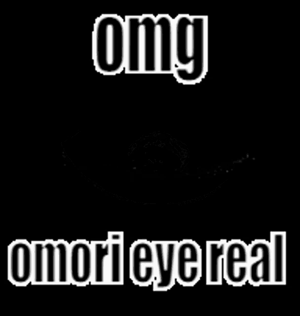 a black and white image of an eye with the words `` omg omori eye real '' written on it .