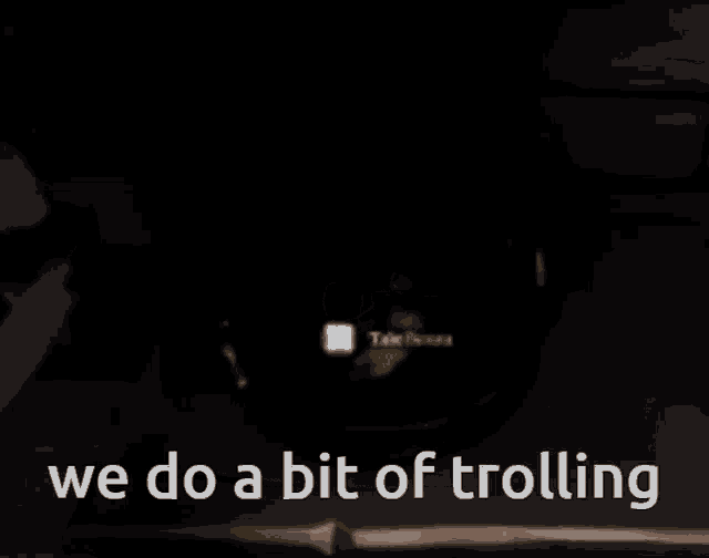 a screenshot of a video game with the words we do a bit of trolling