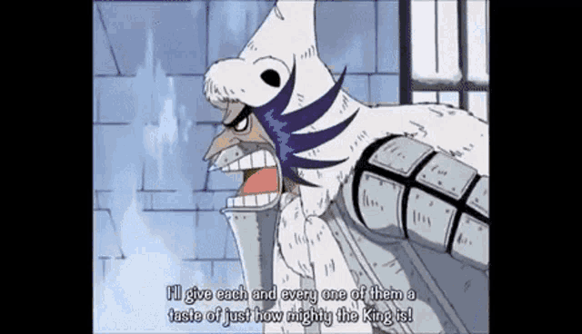 a cartoon character from one piece is talking about giving each and every one of them a taste of just how mighty the king is