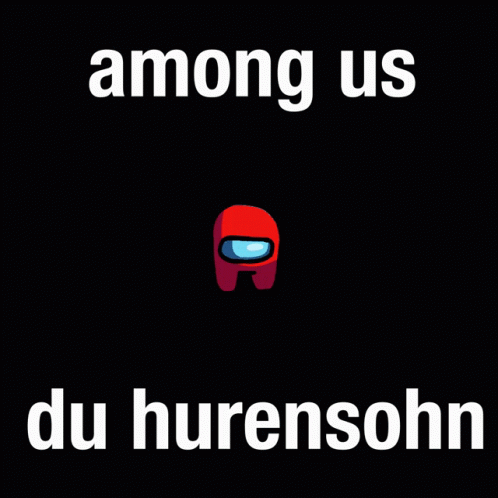 Among Us Hurensohn GIF - Among Us Hurensohn Du GIFs