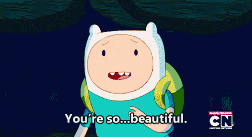 a cartoon character from adventure time says " you 're so beautiful "