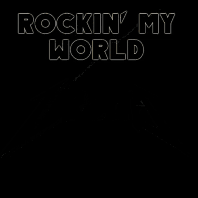a black background with the words rockin ' my world